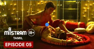 Mastram (Tamil) – Web Series Ep5, Romance, Drama, Erotic